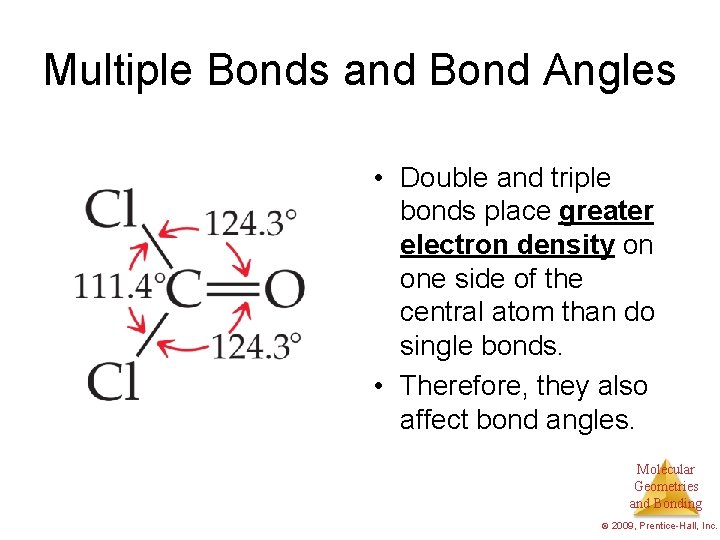 Multiple Bonds and Bond Angles • Double and triple bonds place greater electron density
