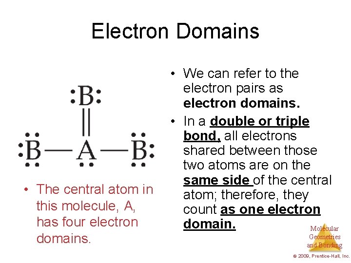 Electron Domains • The central atom in this molecule, A, has four electron domains.