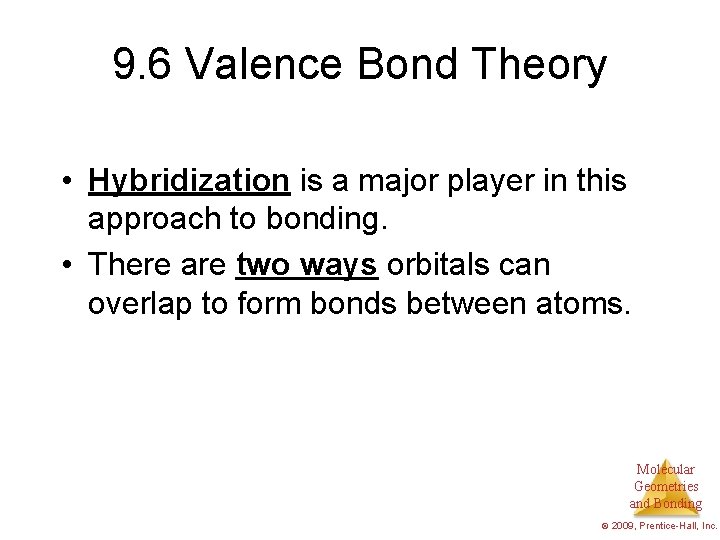 9. 6 Valence Bond Theory • Hybridization is a major player in this approach