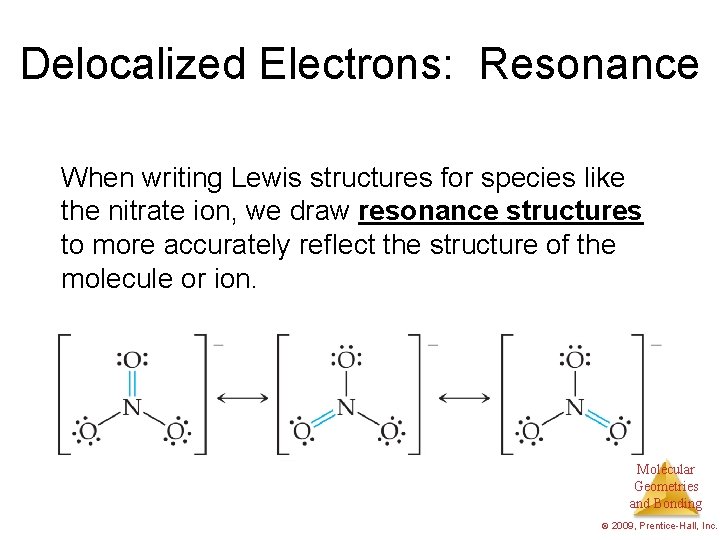 Delocalized Electrons: Resonance When writing Lewis structures for species like the nitrate ion, we
