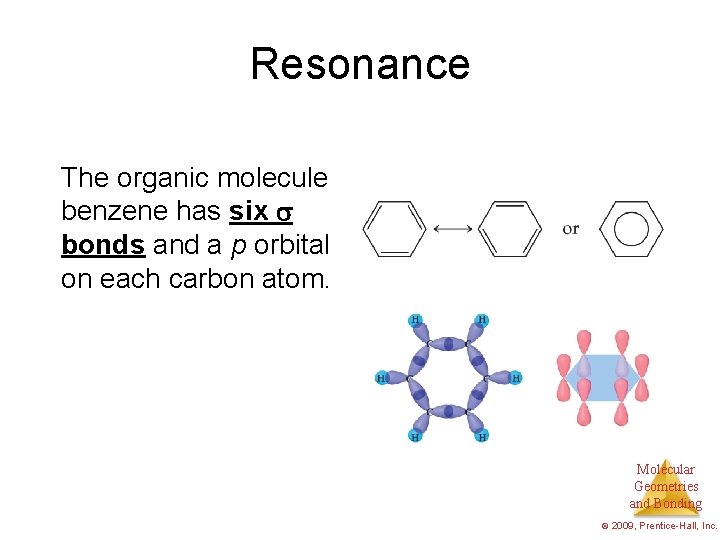Resonance The organic molecule benzene has six bonds and a p orbital on each