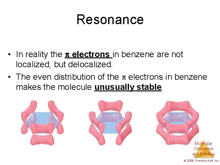 Resonance • In reality the electrons in benzene are not localized, but delocalized. •