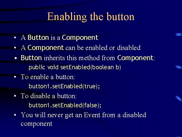 Enabling the button • A Button is a Component • A Component can be Enabling the button • A Button is a Component • A Component can be