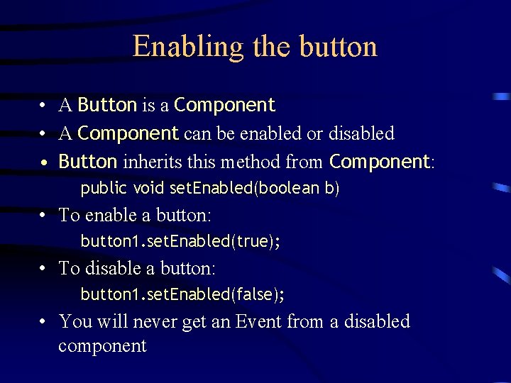 Enabling the button • A Button is a Component • A Component can be