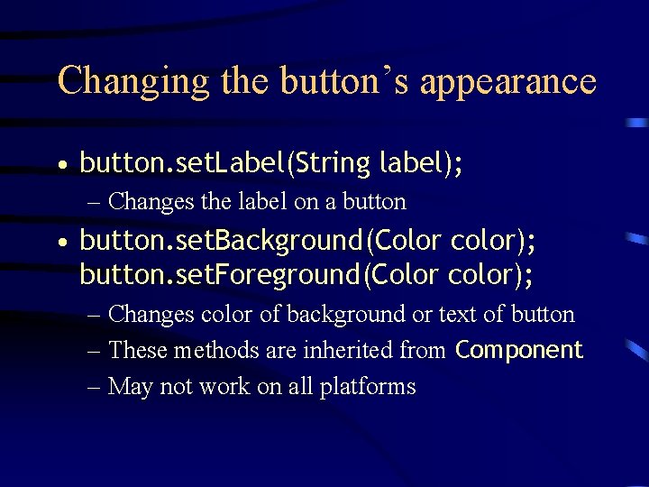 Changing the button’s appearance • button. set. Label(String label); – Changes the label on