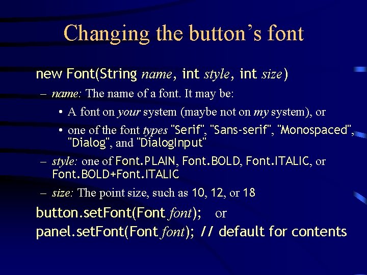 Changing the button’s font new Font(String name, int style, int size) – name: The