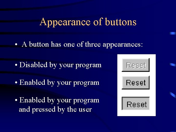 Appearance of buttons • A button has one of three appearances: • Disabled by