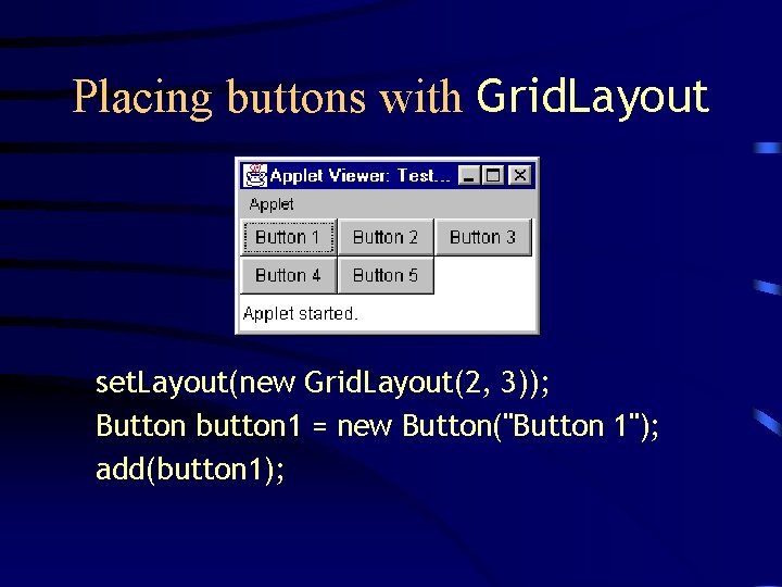 Placing buttons with Grid. Layout set. Layout(new Grid. Layout(2, 3)); Button button 1 = Placing buttons with Grid. Layout set. Layout(new Grid. Layout(2, 3)); Button button 1 =