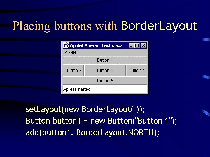 Placing buttons with Border. Layout set. Layout(new Border. Layout( )); Button button 1 = Placing buttons with Border. Layout set. Layout(new Border. Layout( )); Button button 1 =