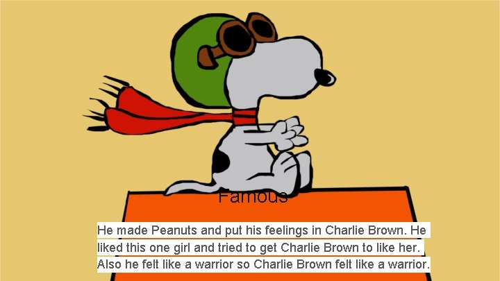 Famous He made Peanuts and put his feelings in Charlie Brown. He liked this