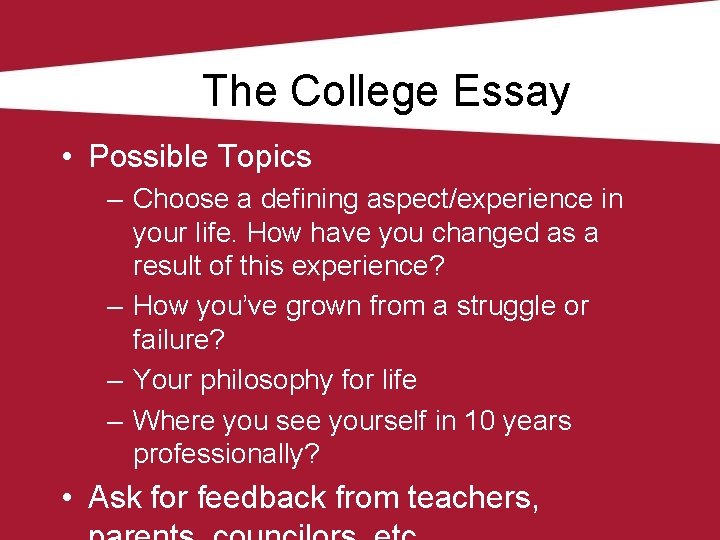 The College Essay • Possible Topics – Choose a defining aspect/experience in your life.