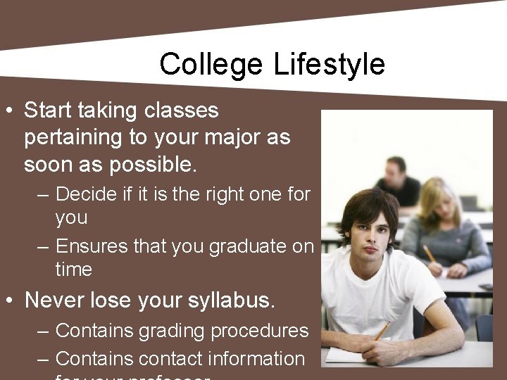College Lifestyle • Start taking classes pertaining to your major as soon as possible.