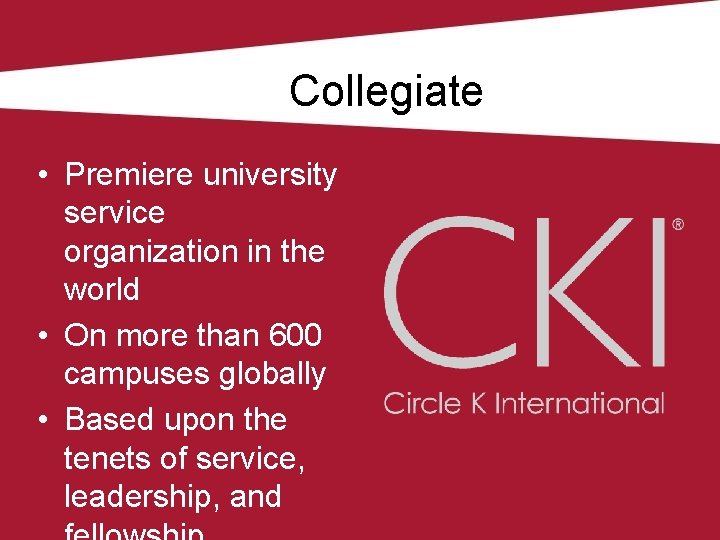 Collegiate • Premiere university service organization in the world • On more than 600