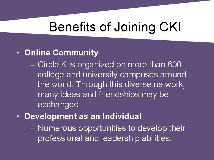 Benefits of Joining CKI • Online Community – Circle K is organized on more
