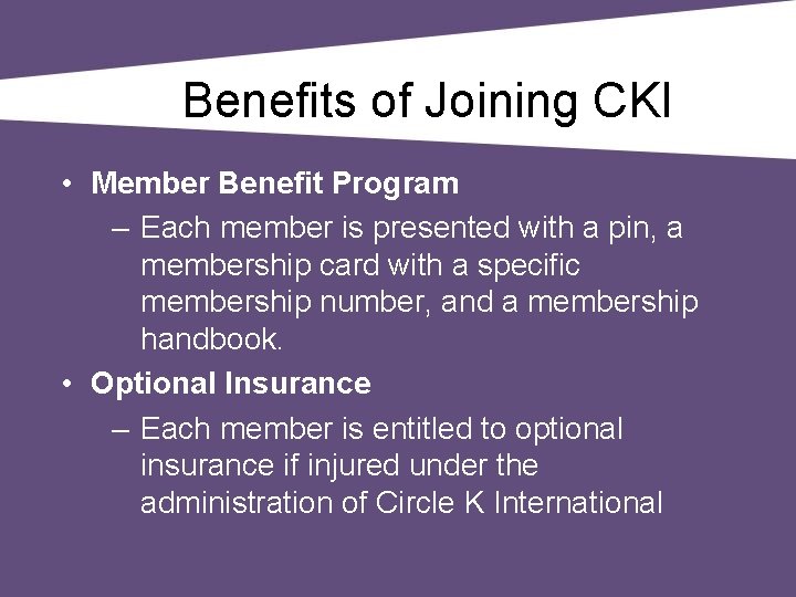 Benefits of Joining CKI • Member Benefit Program – Each member is presented with