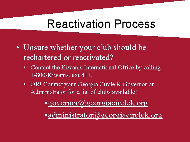 Reactivation Process • Unsure whether your club should be rechartered or reactivated? • Contact