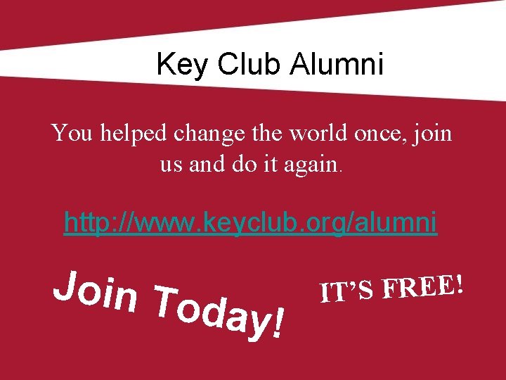 Key Club Alumni You helped change the world once, join us and do it