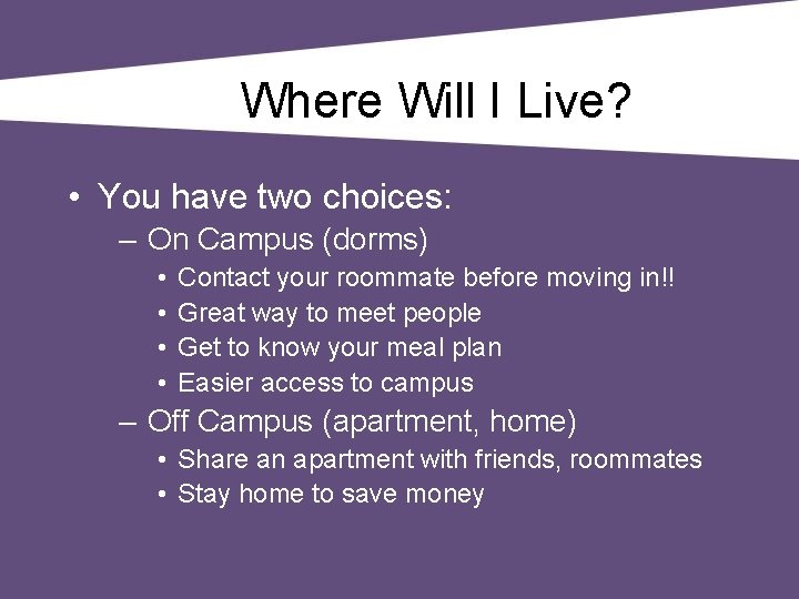 Where Will I Live? • You have two choices: – On Campus (dorms) •