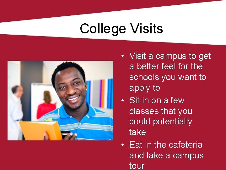 College Visits • Visit a campus to get a better feel for the schools