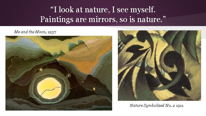 “I look at nature, I see myself. Paintings are mirrors, so is nature. ”