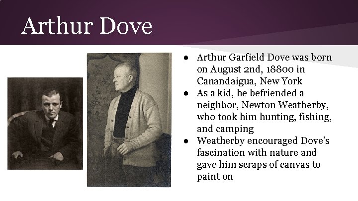 Arthur Dove ● Arthur Garfield Dove was born on August 2 nd, 18800 in