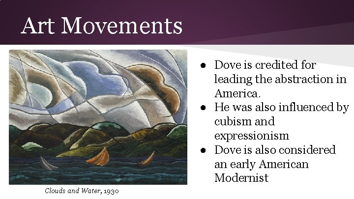 Art Movements ● Dove is credited for leading the abstraction in America. ● He