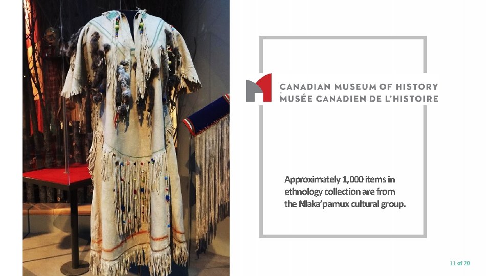 Approximately 1, 000 items in ethnology collection are from the Nlaka’pamux cultural group. 11