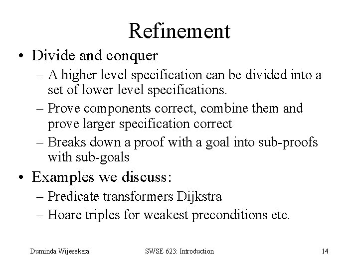 Refinement • Divide and conquer – A higher level specification can be divided into