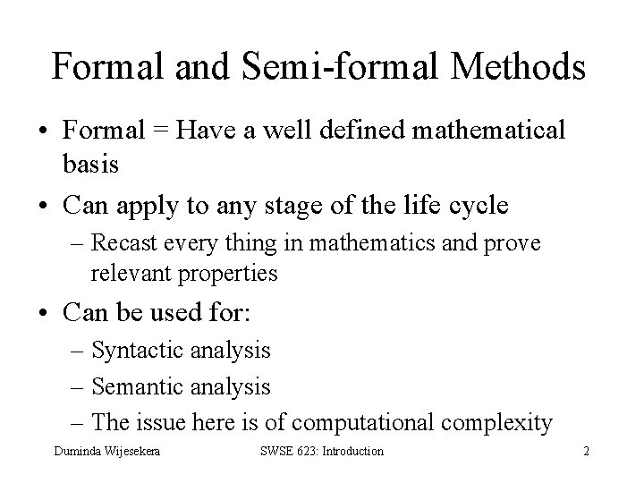 Formal and Semi-formal Methods • Formal = Have a well defined mathematical basis •