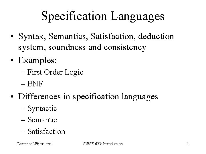 Specification Languages • Syntax, Semantics, Satisfaction, deduction system, soundness and consistency • Examples: –