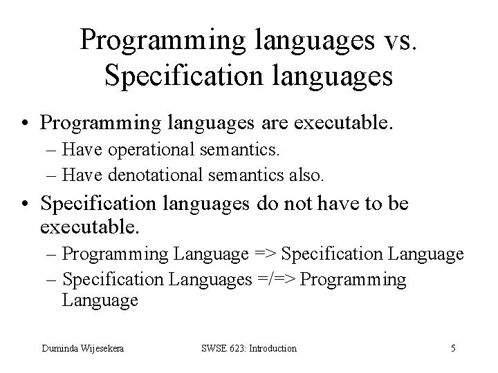 Programming languages vs. Specification languages • Programming languages are executable. – Have operational semantics.