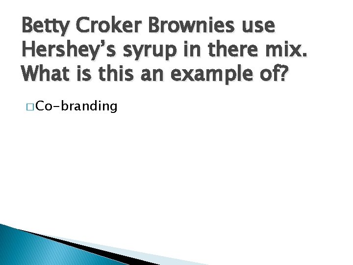 Betty Croker Brownies use Hershey’s syrup in there mix. What is this an example