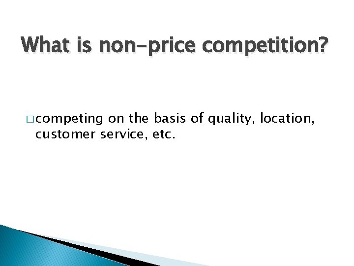 What is non-price competition? � competing on the basis of quality, location, customer service,