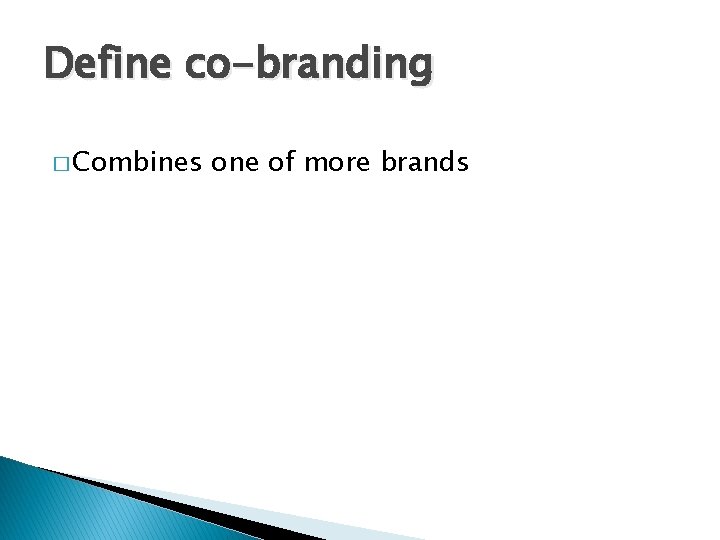 Define co-branding � Combines one of more brands 