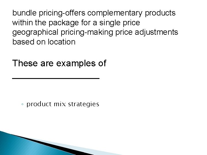 bundle pricing-offers complementary products within the package for a single price geographical pricing-making price