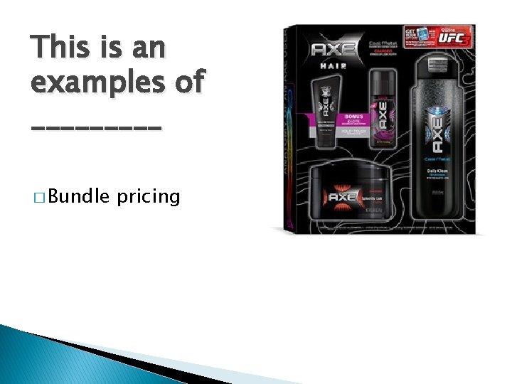 This is an examples of _____ � Bundle pricing 