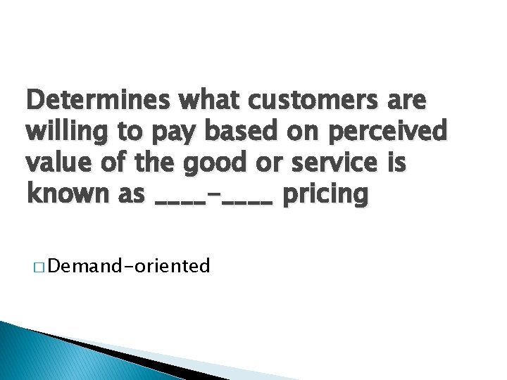 Determines what customers are willing to pay based on perceived value of the good