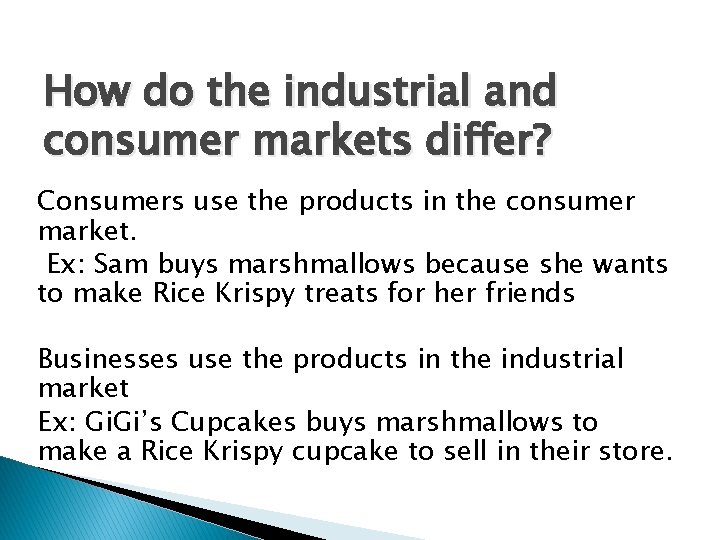 How do the industrial and consumer markets differ? Consumers use the products in the