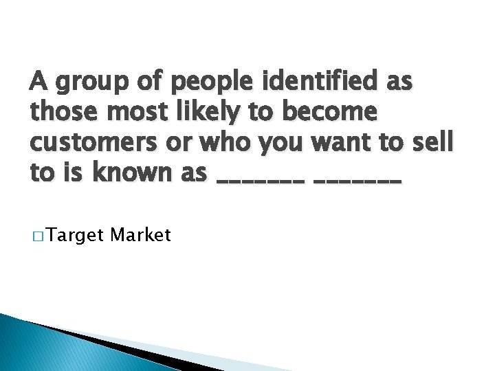 A group of people identified as those most likely to become customers or who