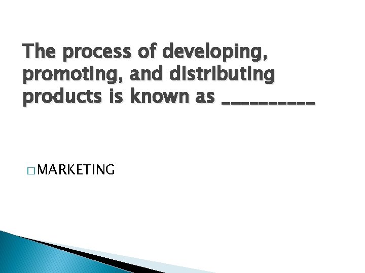 The process of developing, promoting, and distributing products is known as _____ � MARKETING