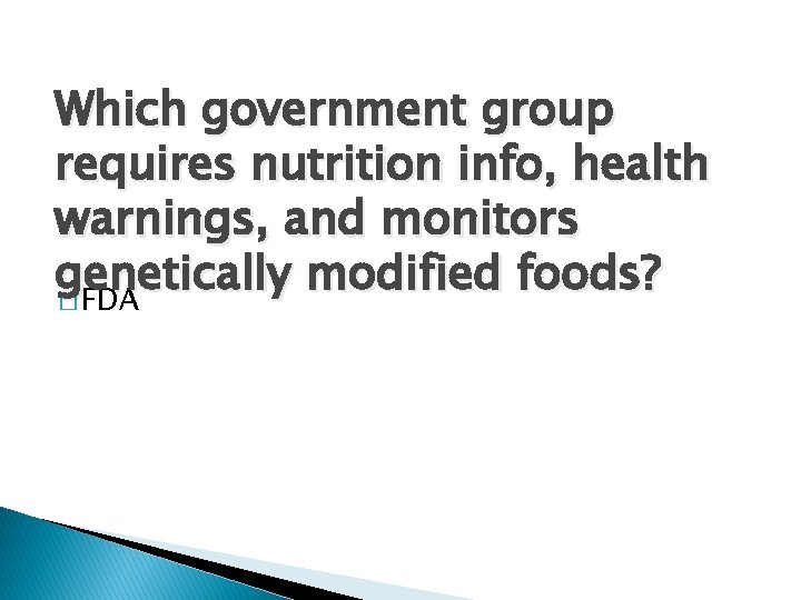 Which government group requires nutrition info, health warnings, and monitors genetically modified foods? �