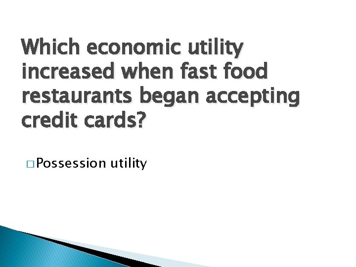 Which economic utility increased when fast food restaurants began accepting credit cards? � Possession