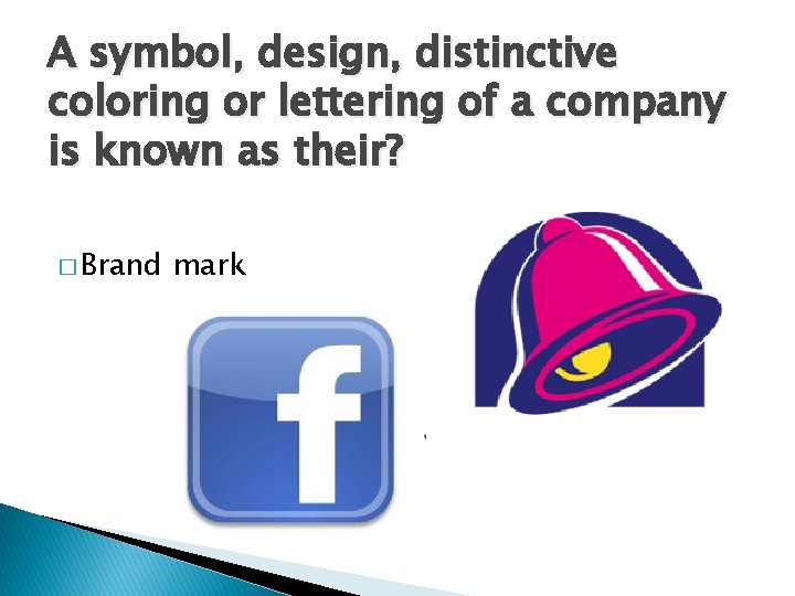 A symbol, design, distinctive coloring or lettering of a company is known as their?