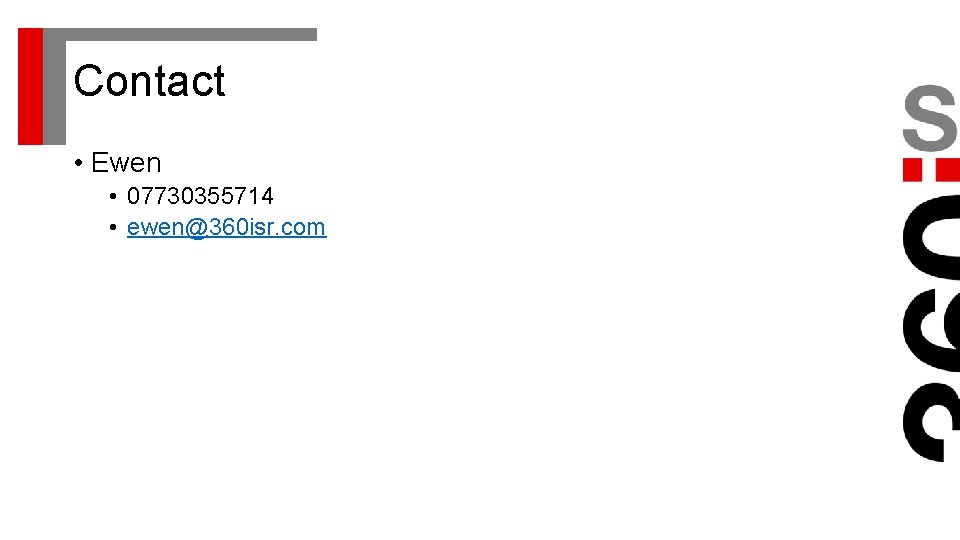 Contact • Ewen • 07730355714 • ewen@360 isr. com 