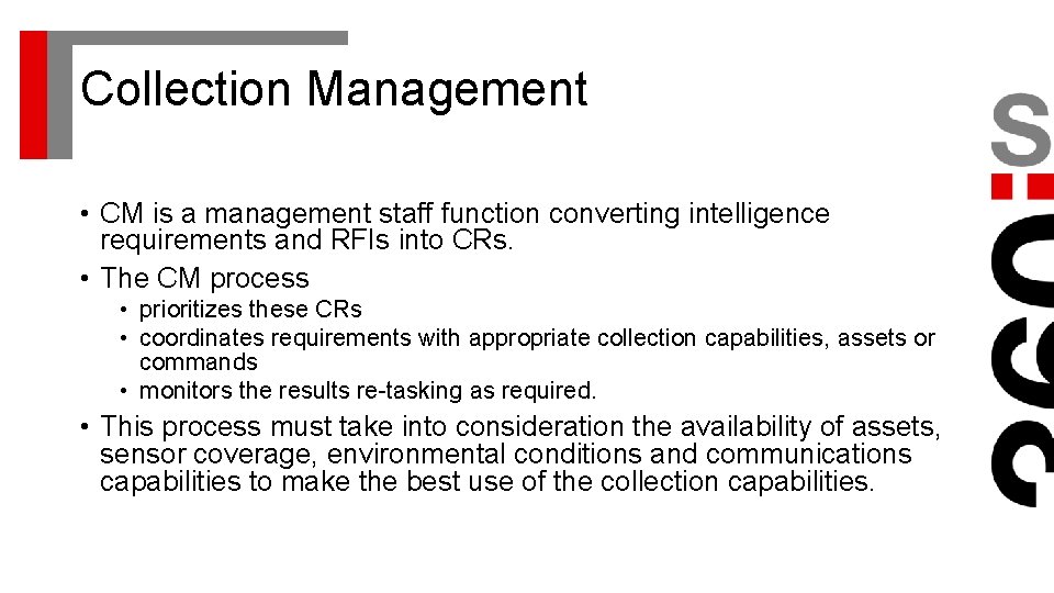 Collection Management • CM is a management staff function converting intelligence requirements and RFIs