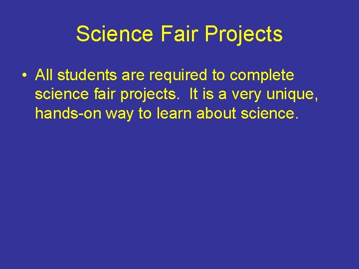 Science Fair Projects • All students are required to complete science fair projects. It
