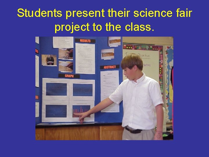 Students present their science fair project to the class. 