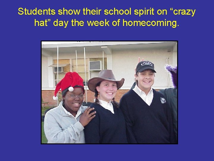 Students show their school spirit on “crazy hat” day the week of homecoming. 