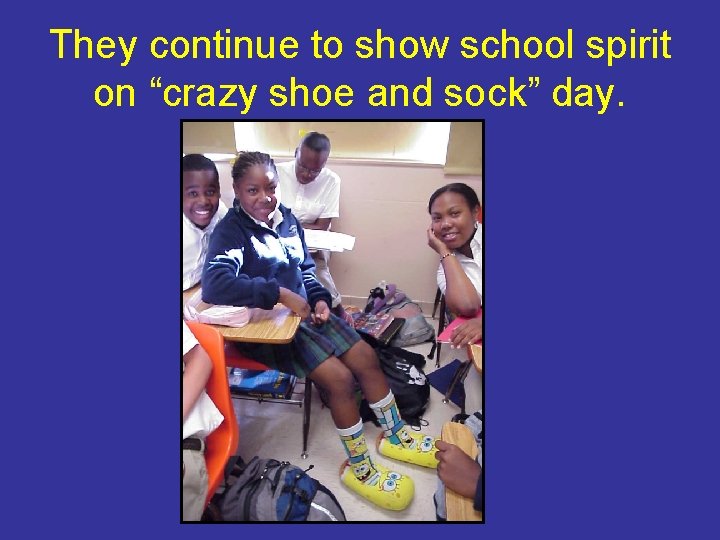 They continue to show school spirit on “crazy shoe and sock” day. 