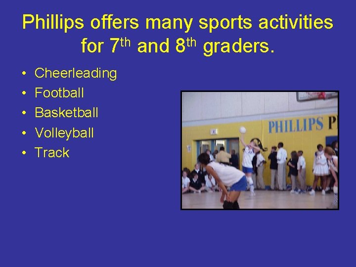 Phillips offers many sports activities for 7 th and 8 th graders. • •